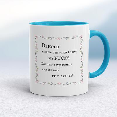 Behold The Field In Which I Grow My Fucks Mug
