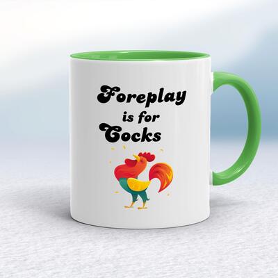 Foreplay Is For Cocks Mug