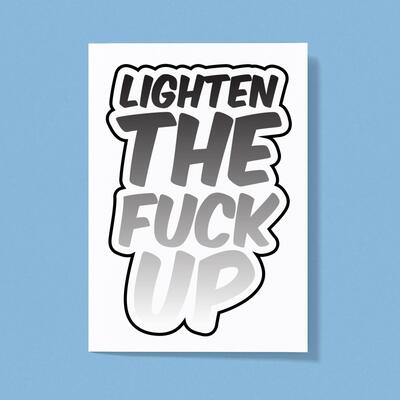 Lighten The Fuck Up Greeting Card