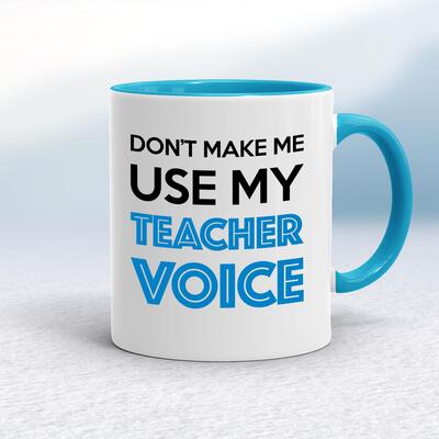 Don't Make Me Use My Teacher Voice Mug