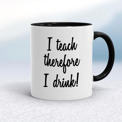 I Teach Therefore I Drink Mug