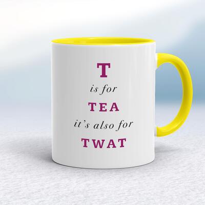 T Is For Tea It's Also For Twat Mug