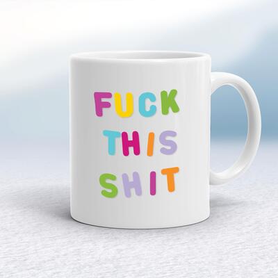 Fuck This Shit Mug