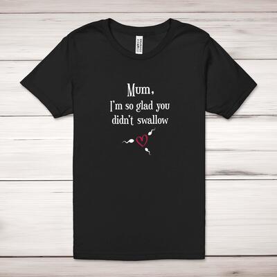 Glad You Didnt Swallow Adult T-Shirt