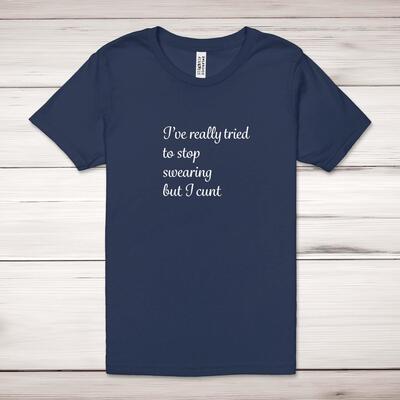I've Really Tried To Stop Swearing But I Cunt Adult T-Shirt