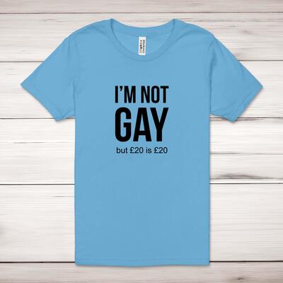 I'm Not Gay But £20 Is £20 Adult T-Shirt