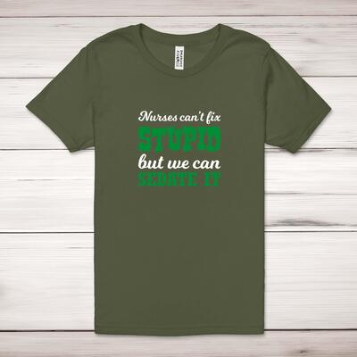 Nurses Can't Fix Stupid Adult T-Shirt