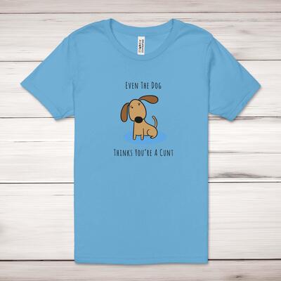 Even The Dog Thinks You're A Cunt Adult T-Shirt