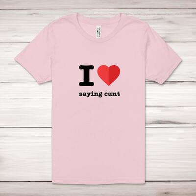 I Love Saying Cunt Adult T-Shirt