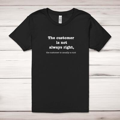The Customer Is Not Always Right, The Customer Is Usually A Cunt Adult T-Shirt
