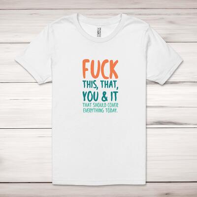 Fuck This, That, You & It Adult T-Shirt