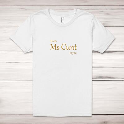 That's Ms Cunt To You Adult T-Shirt