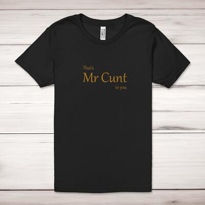 That's Mr Cunt To You Adult T-Shirt