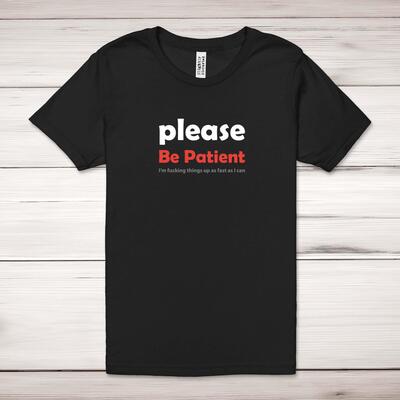 Please Be Patient Adult T-Shirt