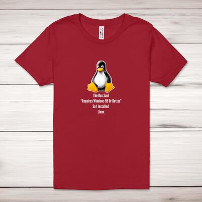 The Box Said Requires Windows 95 So I Installed Linux Adult T-Shirt