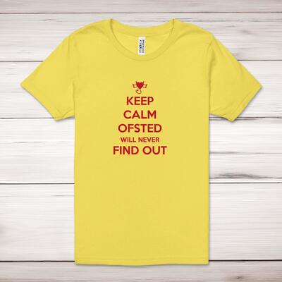 Keep Calm Ofsted Will Never Find Out Adult T-Shirt