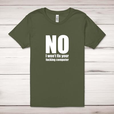 No I Won't Fix Your Fucking Computer Adult T-Shirt