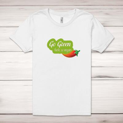 Go Green Fuck A Vegan Adult T-Shirt