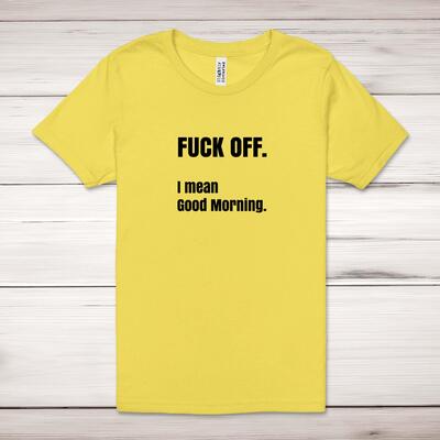 Fuck Off I Mean Good Morning Adult T-Shirt