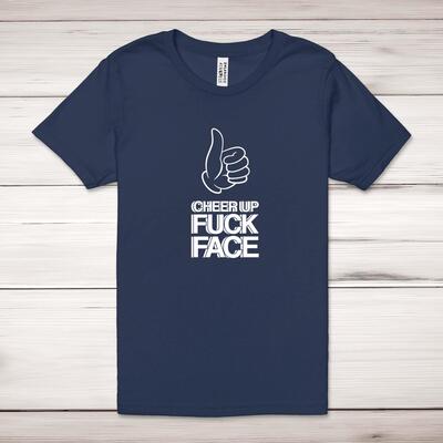 Cheer Up Fuck Face Adult T-Shirt