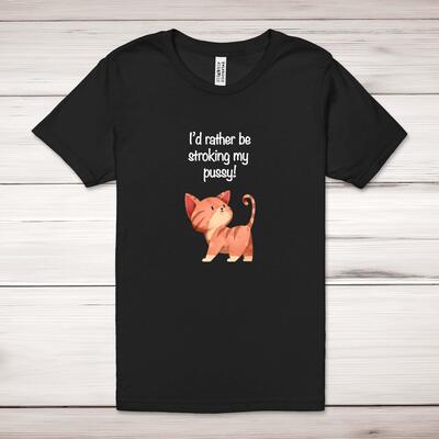 I'd Rather Be Stroking My Pussy Adult T-Shirt