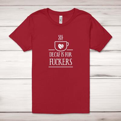 Decaf Is For Fuckers Adult T-Shirt