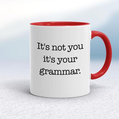It's Not You It's Your Grammar Mug