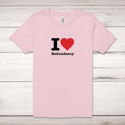 I Love Redundancy Adult T-Shirt