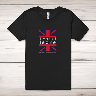 I Voted Leave Idiot Adult T-Shirt