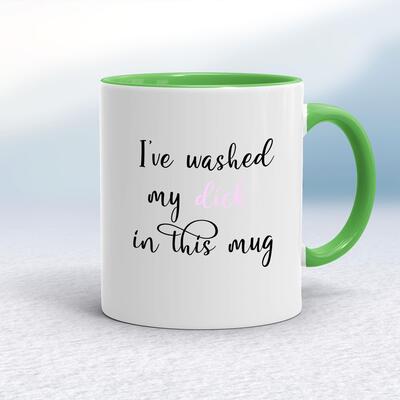 I've Washed My Dick In This Mug