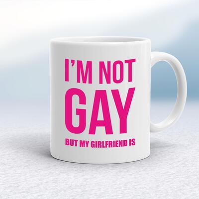 Not Gay But My Girlfriend Is Mug