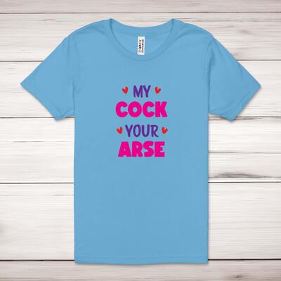 My Cock Your Arse Adult T-Shirt