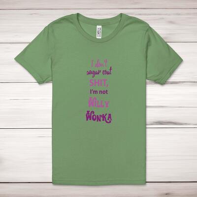 I Don't Sugar Coat Shit, I'm Not Willy Wonka Adult T-Shirt