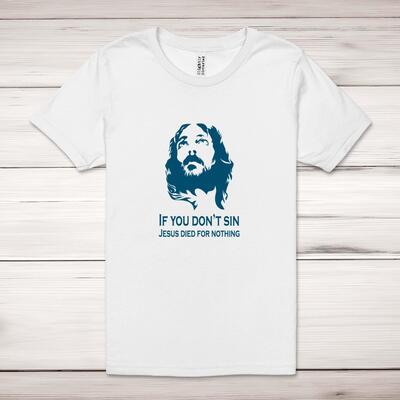 Jesus Died For Nothing Adult T-Shirt