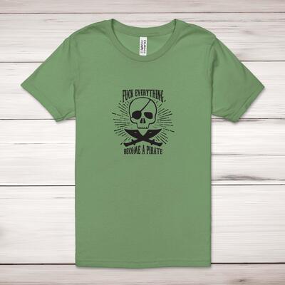 Fuck Everything Become A Pirate Adult T-Shirt