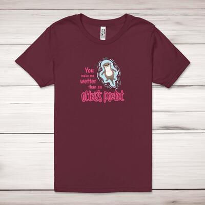 You Make Me Wetter Adult T-Shirt
