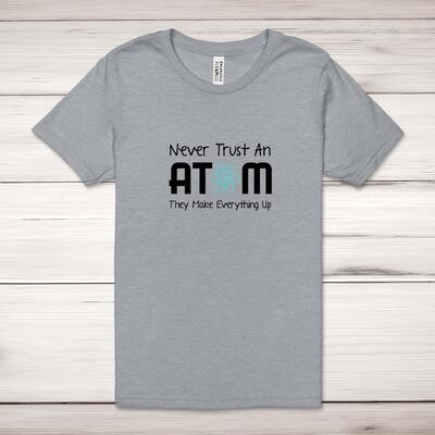 Never Trust An Atom Adult T-Shirt