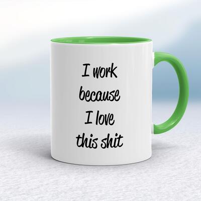 I Work Because Mug