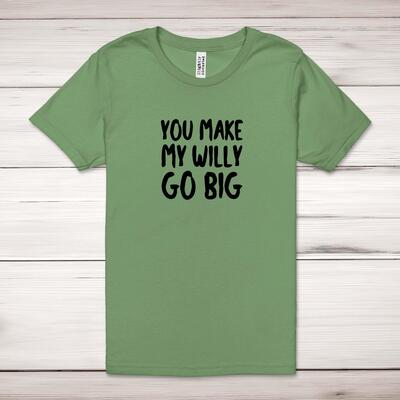 You Make My Willy Go Big Adult T-Shirt
